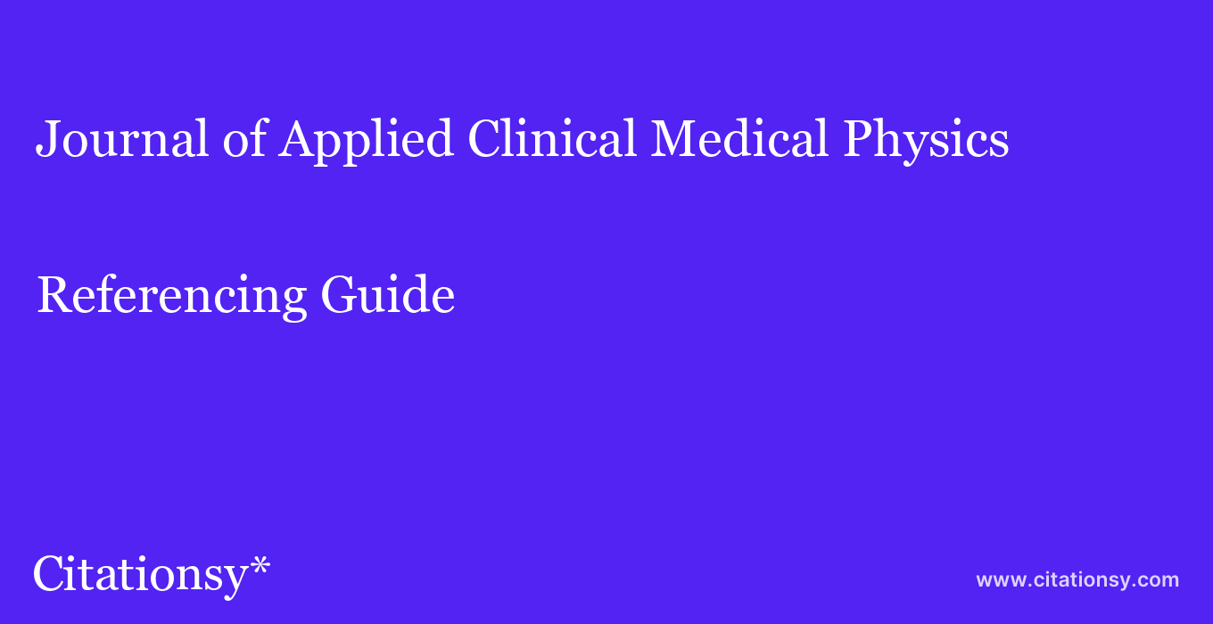 cite Journal of Applied Clinical Medical Physics  — Referencing Guide